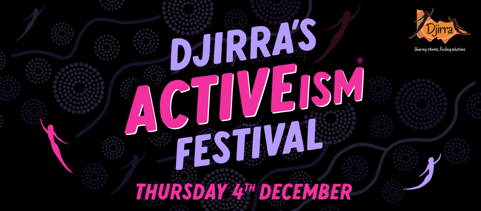 Featured image for “Djirra’s 16 Days of ACTIVEism® Festival: register now!”