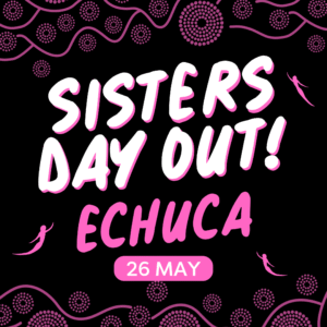 Poster advertising 'Sisters Day Out! Echuca' with pink and white text on a black background and the date 26 May. Decorative pink pattern elements surround the text.