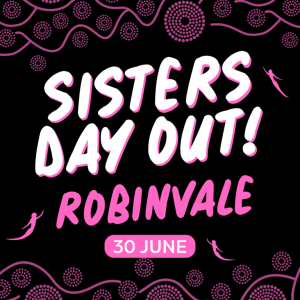 Poster for Sisters Day Out in Robinvale on 30 June, with bold pink lettering on a black background and decorative pink circular motifs.