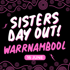 Event poster for 'Sisters Day Out' in Warrnambool on 16 June; bold pink handwritten text on black with decorative pink patterns.